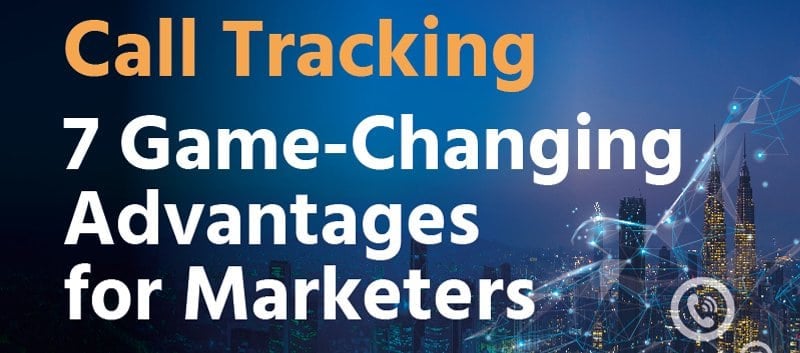 Call Tracking 7 Game-Changing Advantages for Marketers.