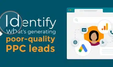 How to identify what’s generating poor-quality leads in your PPC ad campaigns